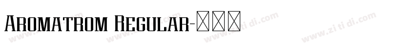 Aromatrom Regular字体转换 Aromatrom Regular字体转换